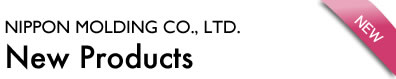 Nippon Mold Industry@New Products
